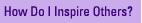 How Do I Inspire Others?